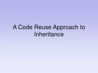 A Code Reuse Approach to Inheritance