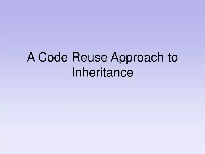 a code reuse approach to inheritance