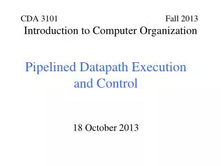 Pipelined Datapath Execution and Control 18 October 2013