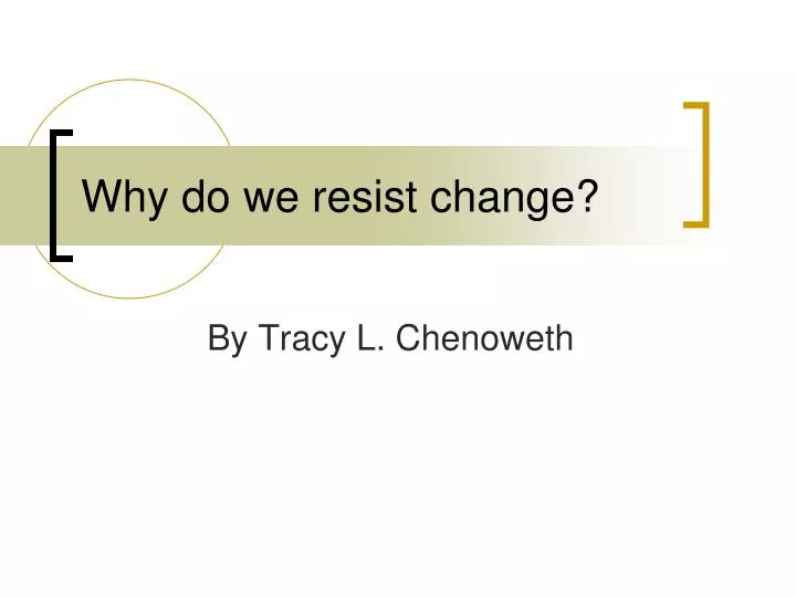 why do we resist change
