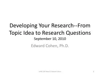 Developing Your Research--From Topic Idea to Research Questions September 10, 2010