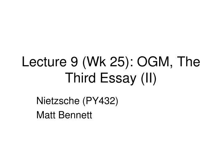 lecture 9 wk 25 ogm the third essay ii