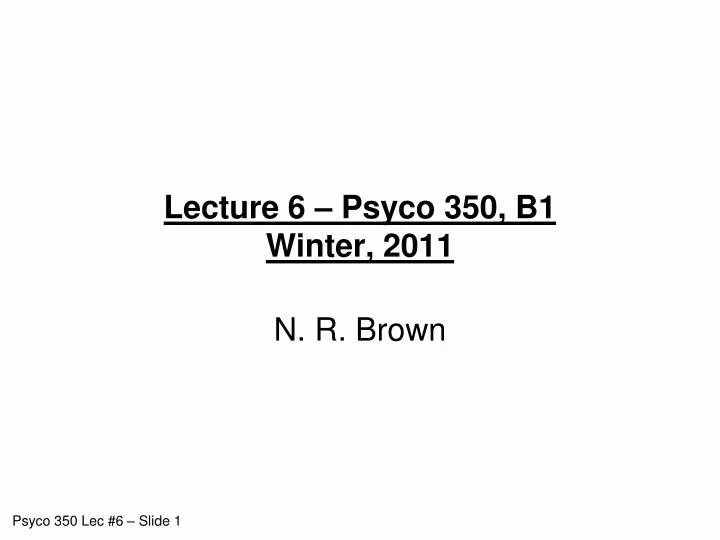 lecture 6 psyco 350 b1 winter 2011