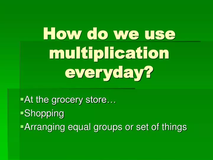 how do we use multiplication everyday