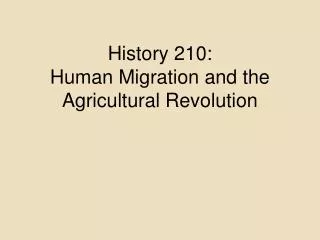 History 210: Human Migration and the Agricultural Revolution