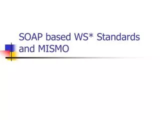 SOAP based WS* Standards and MISMO
