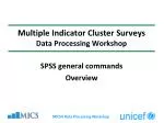 Multiple Indicator Cluster Surveys Data Processing Workshop