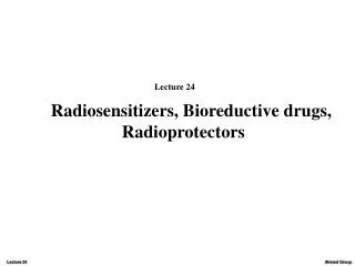 Radiosensitizers, Bioreductive drugs, Radioprotectors