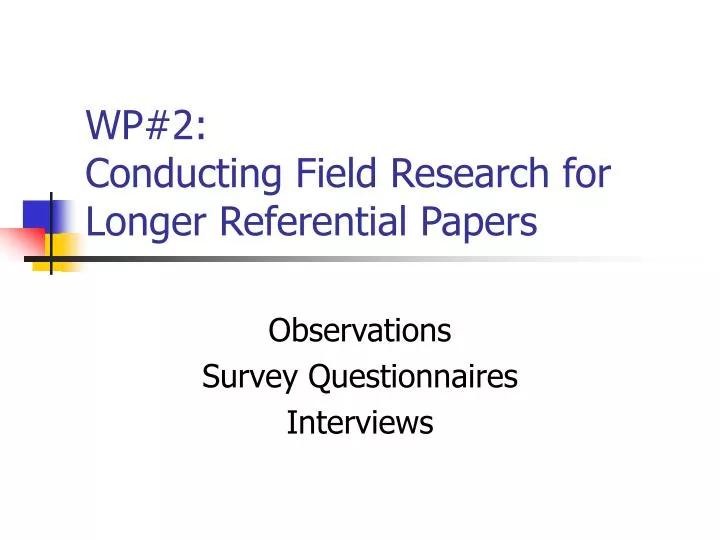wp 2 conducting field research for longer referential papers