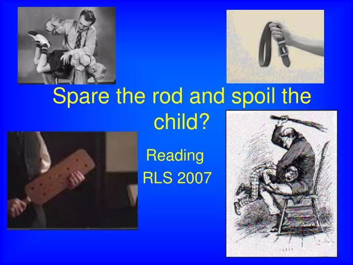 spare the rod and spoil the child