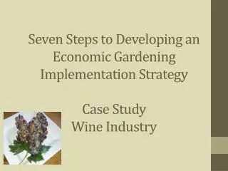 Seven Steps to Developing an Economic Gardening Implementation Strategy Case Study Wine Industry