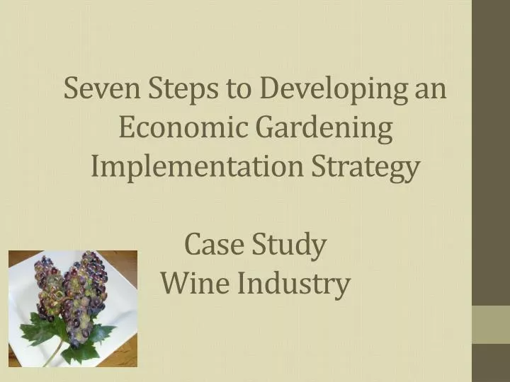 seven steps to developing an economic gardening implementation strategy case study wine industry
