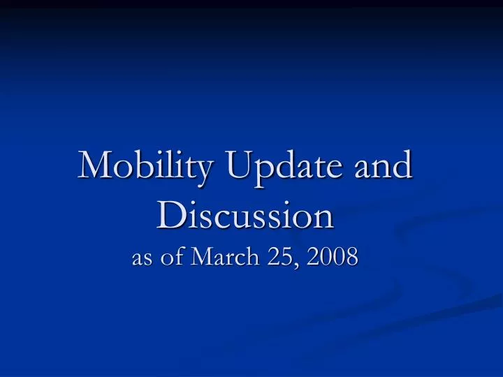mobility update and discussion as of march 25 2008
