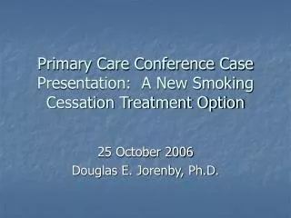 Primary Care Conference Case Presentation: A New Smoking Cessation Treatment Option