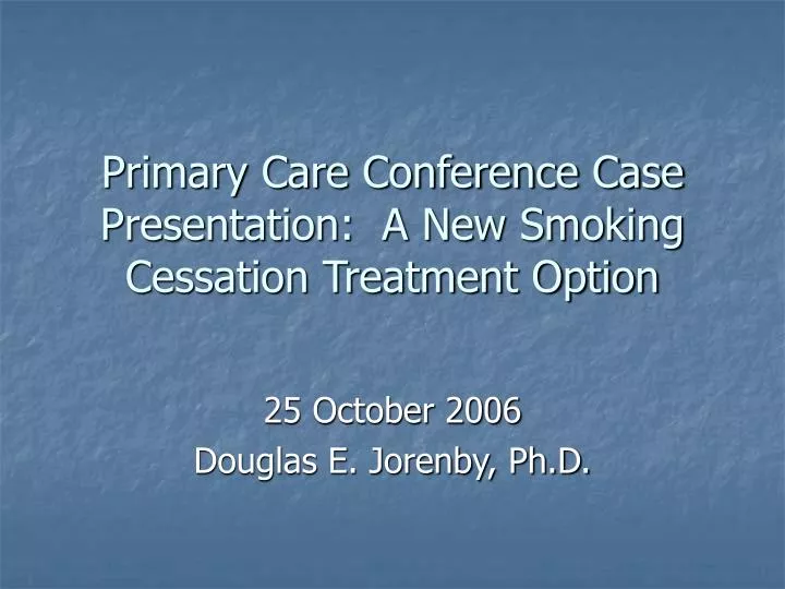 primary care conference case presentation a new smoking cessation treatment option