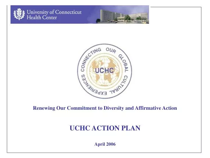 renewing our commitment to diversity and affirmative action uchc action plan april 2006