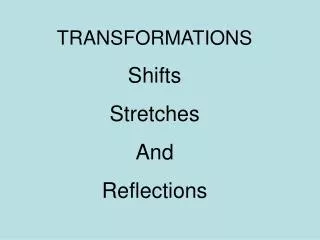 TRANSFORMATIONS Shifts Stretches And Reflections