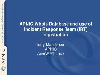 APNIC Whois Database and use of Incident Response Team (IRT) registration