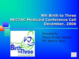 WV Birth to Three NECTAC Medicaid Conference Call December, 2006