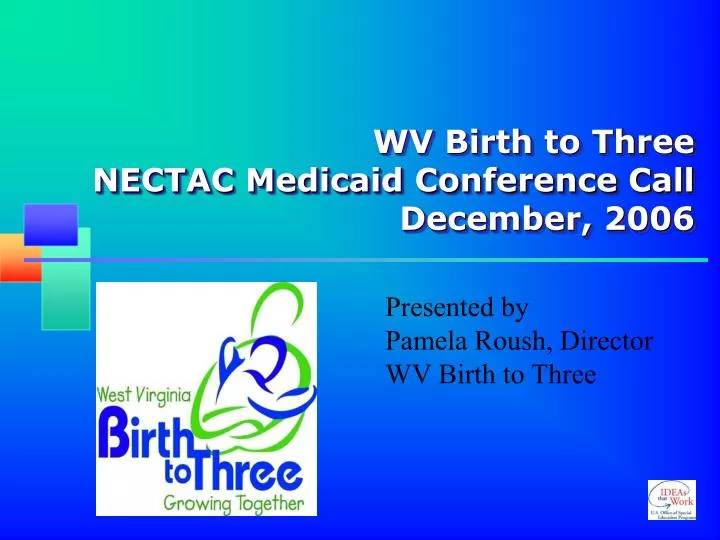 wv birth to three nectac medicaid conference call december 2006