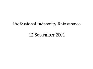 Professional Indemnity Reinsurance 12 September 2001