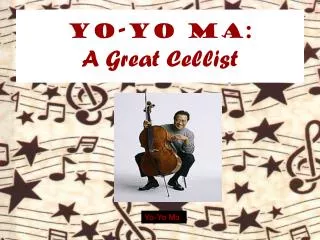 Yo-Yo Ma: A Great Cellist