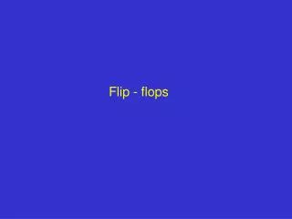 Flip - flops