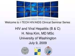 HIV and Viral Hepatitis (B &amp; C) H. Nina Kim, MD MSc University of Washington July 9, 2009