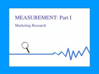 MEASUREMENT: Part I Marketing Research