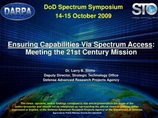 Ensuring Capabilities Via Spectrum Access : Meeting the 21st Century Mission Dr. Larry B. Stotts