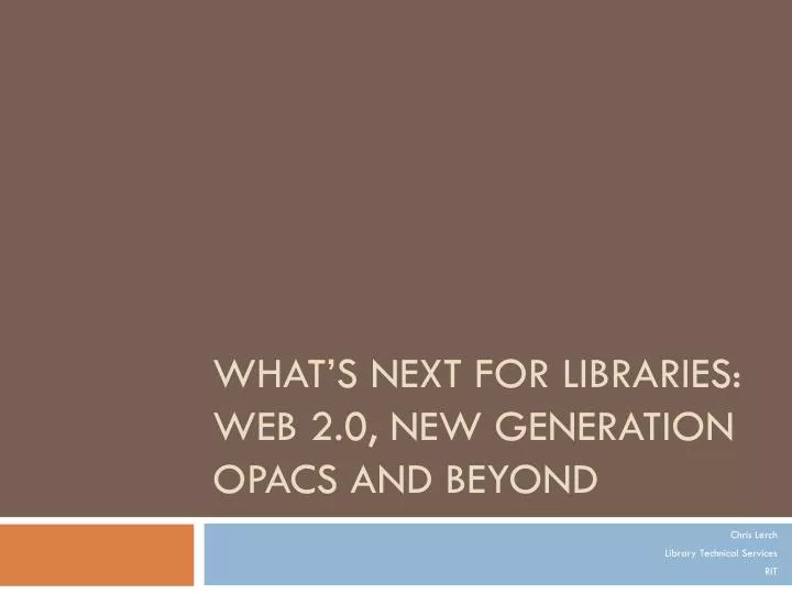 what s next for libraries web 2 0 new generation opacs and beyond