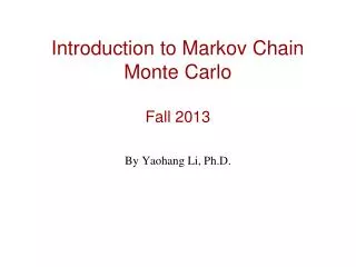 Introduction to Markov Chain Monte Carlo Fall 2013