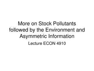 More on Stock Pollutants followed by the Environment and Asymmetric Information