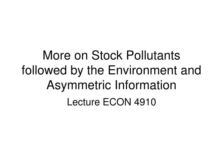 more on stock pollutants followed by the environment and asymmetric information