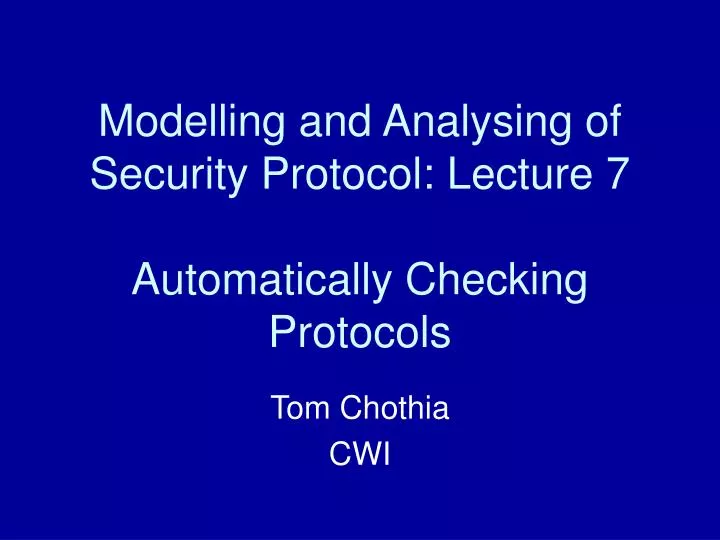 modelling and analysing of security protocol lecture 7 automatically checking protocols