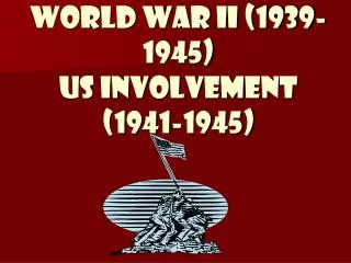 World War II (1939-1945) US Involvement (1941-1945)