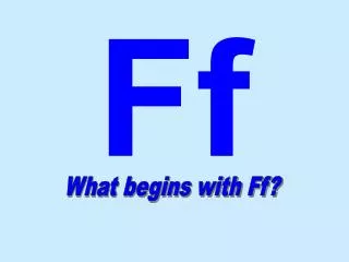 What begins with Ff?