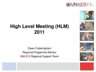 High Level Meeting (HLM) 2011 Dawn Foderingham Regional Progamme Advisor