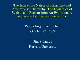Psychology Live Lecture October 7 th , 2009 Jim Sidanius Harvard University