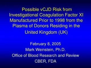 February 8, 2005 Mark Weinstein, Ph.D. Office of Blood Research and Review CBER, FDA
