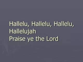 hallelu hallelu hallelu hallelujah praise ye the lord