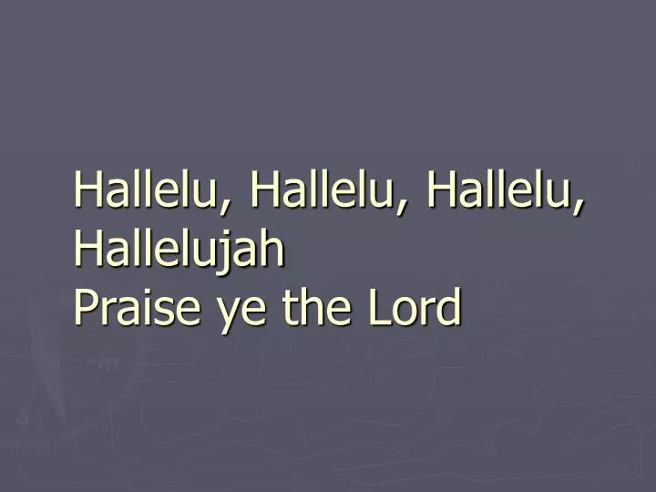 hallelu hallelu hallelu hallelujah praise ye the lord