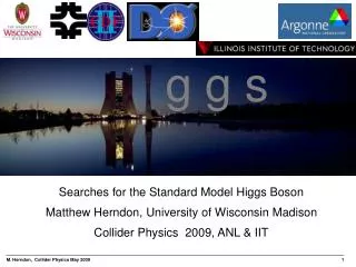 Searches for the Standard Model Higgs Boson Matthew Herndon, University of Wisconsin Madison