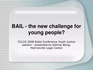 BAIL - the new challenge for young people?