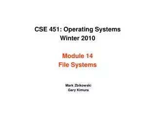 CSE 451: Operating Systems Winter 2010 Module 14 File Systems