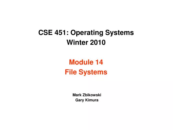 cse 451 operating systems winter 2010 module 14 file systems