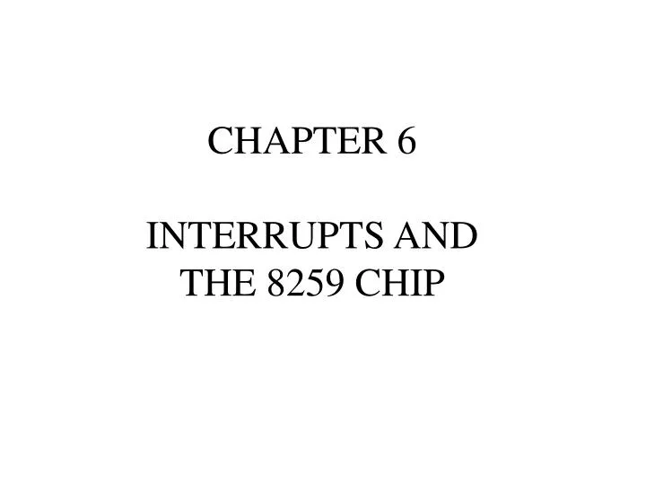 chapter 6 interrupts and the 8259 chip