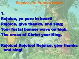 Rejoice, Ye Pure in Heart! 1. Rejoice, ye pure in heart! Rejoice, give thanks, and sing;