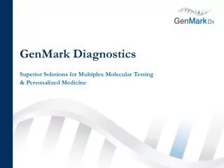GenMark Diagnostics Superior Solutions for Multiplex Molecular Testing &amp; Personalized Medicine