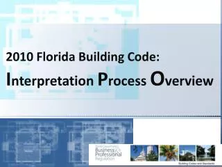 2010 Florida Building Code: I nterpretation P rocess O verview